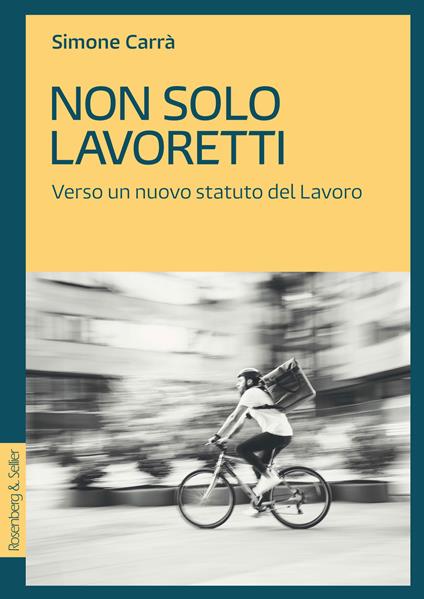 Non solo lavoretti. Verso un nuovo statuto del lavoro - Simone Carrà - ebook