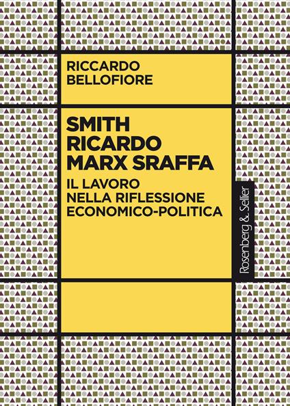 Smith Ricardo Marx Sraffa. Il lavoro nella riflessione economico-politica - Riccardo Bellofiore - copertina