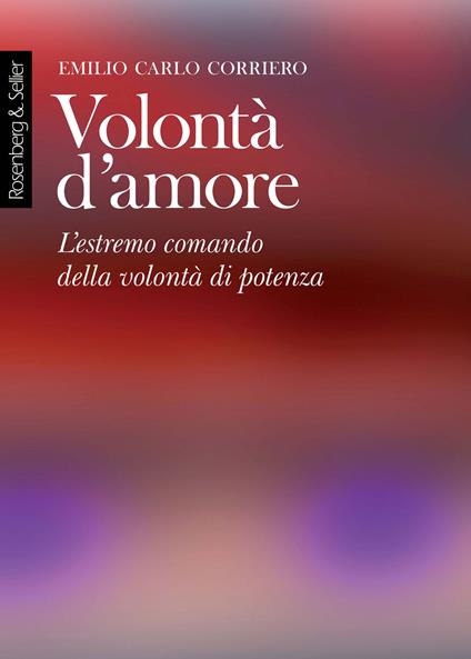 Volontà d'amore. L'estremo comando della volontà di potenza - Emilio Carlo Corriero - copertina