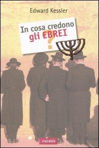 In cosa credono gli ebrei? - Edward Kessler - copertina