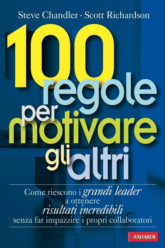 100 regole per motivare gli altri - Steve Chandler,Scott Richardson - copertina