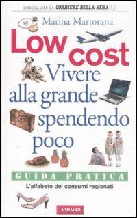 Low cost. Vivere alla grande spendendo poco - Marina Martorana - copertina