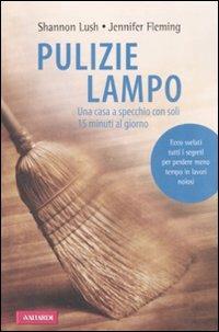 Pulizie lampo. Una casa a specchio con soli 15 minuti al giorno - Shannon Lush,Jennifer Fleming - copertina