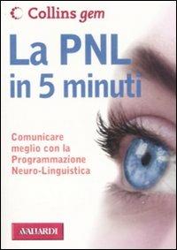 La PNL in 5 minuti. Comunicare meglio con la Programmazione Neuro-Linguistica - Carolyn Boyes - copertina