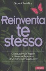 Reinventa te stesso. Come uscire dal bozzolo e diventare la persona che avresti sempre voluto essere