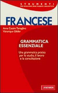 Francese. Grammatica essenziale - Anna Cazzini Tartaglino Mazzucchelli,Véronique Gfeller - copertina
