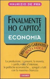 Economia. Finalmente ho capito! - Maurizio De Pra - copertina