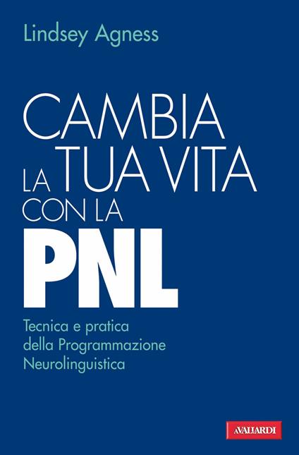 Cambia la tua vita con la PNL. Tecnica e pratica della programmazione neurolinguistica - Lindsey Agness - copertina