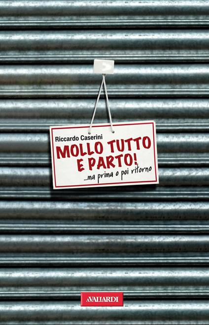 Mollo tutto e parto! ...Ma prima o poi ritorno - Riccardo Caserini - copertina