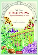 L'orto e l'anima. Dal giardino dell'Eden agli orti urbani