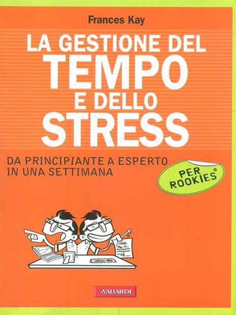 La gestione del tempo e dello stress per rookies - Frances Kay - 3