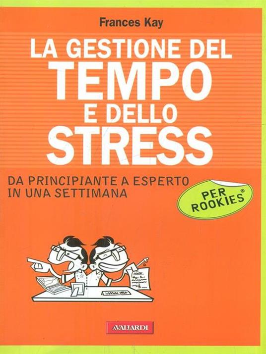 La gestione del tempo e dello stress per rookies - Frances Kay - 3