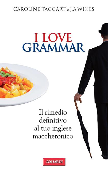 I love grammar. Il rimedio definitivo al tuo inglese maccheronico - Caroline Taggart,J. A. Wines,Silvia Monti - ebook