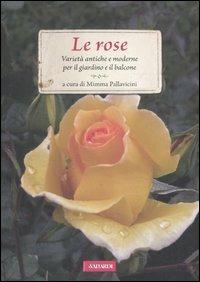 Le rose. Varietà antiche e moderne per il giardino e il balcone - copertina