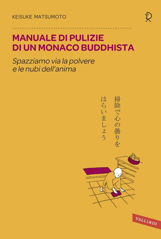 Manuale di pulizie di un monaco buddhista. Spazziamo via la polvere e le nubi dell'anima - Keisuke (Shoukei) Matsumoto - copertina