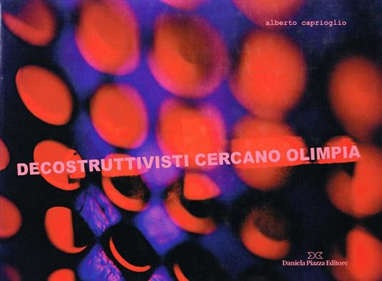 Decostruttivisti cercano Olimpia - Alberto Caprioglio - copertina