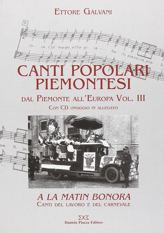 Canti popolari piemontesi. Dal Piemonte all'Europa. Con CD Audio. Vol. 3: A la matin bonora. Canti del lavoro e del carnevale - Ettore Galvani - copertina