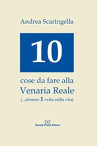 Dieci cose da fare alla Venaria Reale (... almeno 1 volta nella vita) - Andrea Scaringella - copertina