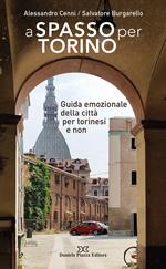 A spasso per Torino. Guida emozionale della città per torinesi e non