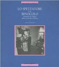 Lo spettatore col binocolo. Eduardo De Filippo dalla scena allo schermo - Paola Quarenghi - copertina