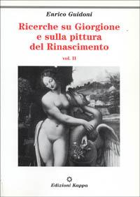 Ricerche su Giorgione e sulla pittura del Rinascimento. Vol. 2 - Enrico Guidoni - copertina