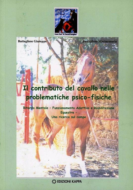 Il contributo del cavallo nelle problematiche psico-fisiche - Giuseppe  Battagliese - Mariarosaria Battagliese - - Libro - Kappa - | IBS