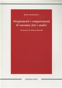 Atteggiamenti e comportamenti di consumo. Dati e analisi - Katia Santomieri - copertina