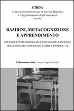 Bambini, metacognizione e apprendimento. Educare l'intelligenza nella scuola dell'infanzia ed elementare: esperienza, teorie e prospettive