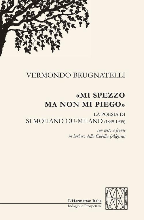 «Mi spezzo ma non mi piego». La poesia di Si Mohanda Ou-Mhanda (1849-1905) - Vermondo Brugnatelli - copertina