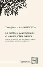 La théologie contemporaine et la notion d'âme humaine.  Analyse de la pensée de P. Theilhard De Chardin, K. Rahner, J. Ratzinger et L. Scheffczyk