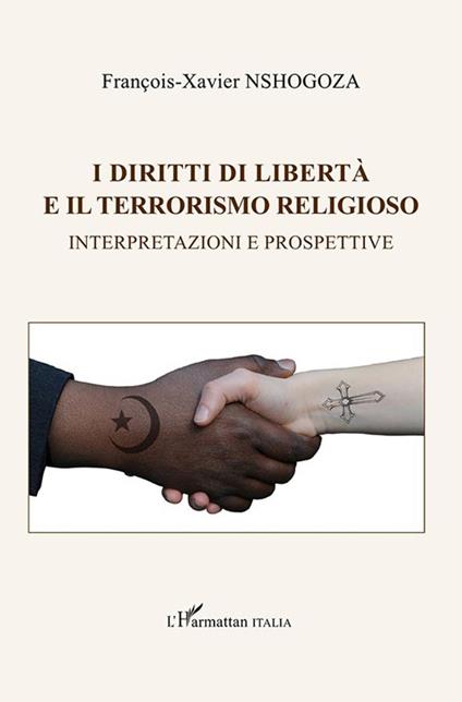 I diritti di libertà e il terrorismo religioso. Interpretazioni e prospettive - François-Xavier Nshogoza - copertina