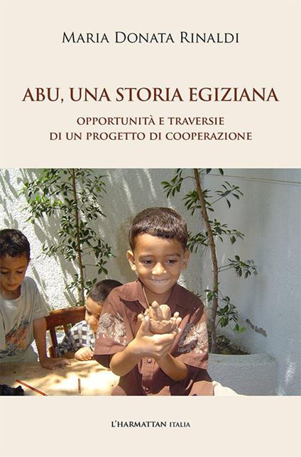 Abu, una storia egiziana. Opportunità e traversie di un progetto di cooperazione - Maria Donata Rinaldi - copertina