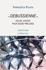 «Debussienne». Douze contes pour douze préludes