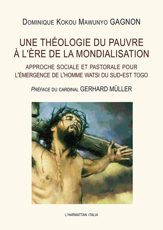 Une théologie du pauvre à l'ère de la mondialisation. Approche sociale et pastorale pour l'émergence de l'homme watsi du sud-est Togo - Dominique Kokou Mawunyo Gagnon - copertina