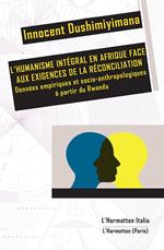 L' humanisme intégral en Afrique face aux exigences de la réconciliation. Données empiriques et socio-anthropologiques à partir du Rwanda