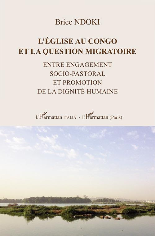 L'énglise au Congo et la question migratoire. Entre engagement socio-pastoral et promotion de la dignité humaine - Brice Ndoki - copertina