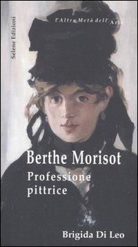 Berthe Morisot. Professione pittrice - Brigida Di Leo - copertina