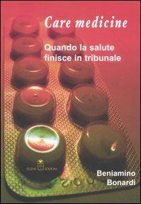 Care medicine. Quando la salute finisce in tribunale - Beniamino Bonardi - copertina