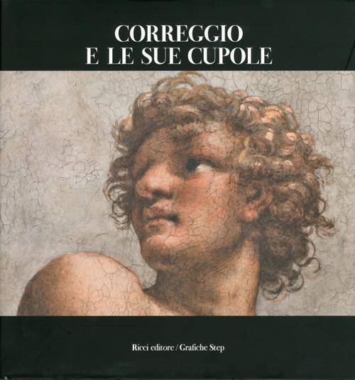 Correggio e le sue cupole. Ediz. illustrata - copertina