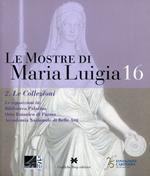 Le mostre di Maria Luigia. Vol. 16\2: collezioni, Le.