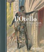 L' Otello di Boito e Verdi. Storia di un capolavoro