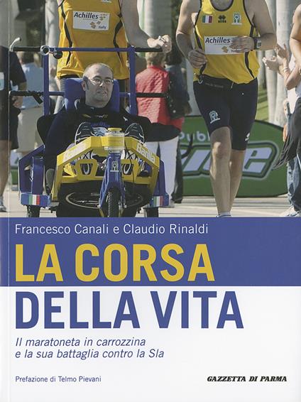 La corsa della vita. Il maratoneta in carrozzina e la sua battaglia contro la Sla - Francesco Canali,Claudio Rinaldi - copertina