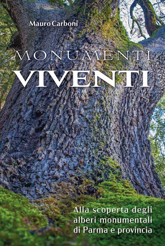 Monumenti viventi. Alla scoperta degli alberi monumentali di Parma e provincia - Mauro Carboni - copertina