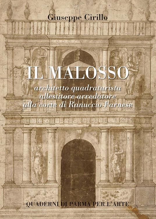 Il Malosso. Architetto quadraturista, allestitore arredatore alla corte di Ranuccio Farnese - Giuseppe Cirillo - copertina