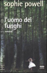 L' uomo dei funghi - Sophie Powell - copertina