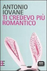 Ti credevo più romantico - Antonio Iovane - copertina