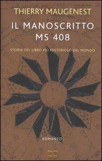Il manoscritto ms 408. Storia del libro più misterioso del mondo - Thierry Maugenest - copertina