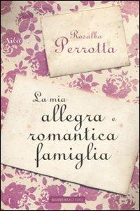 La mia allegra e romantica famiglia - Rosalba Perrotta - copertina