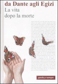 La vita dopo la morte. Da Dante agli Egizi - copertina