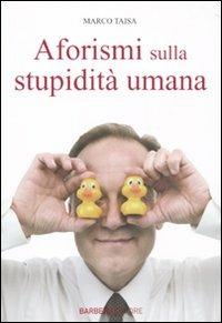 Aforismi sulla stupidità umana - Marco Taisa - 5